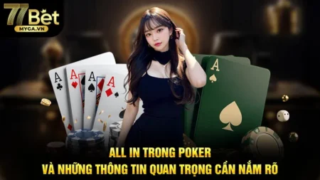 All In Trong Poker Và Những Thông Tin Quan Trọng Cần Nắm Rõ