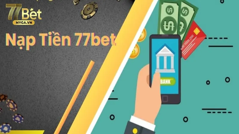 nạp tiền 77bet lợi ích