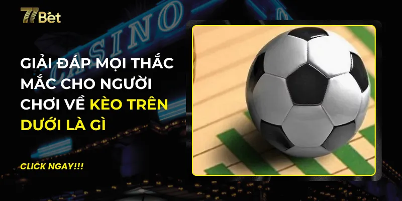 Kèo Trên Dưới Là Gì