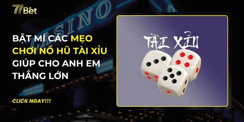 Mẹo Chơi Nổ Hũ Tài Xỉu