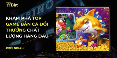 Top Game Bắn Cá Đổi Thưởng