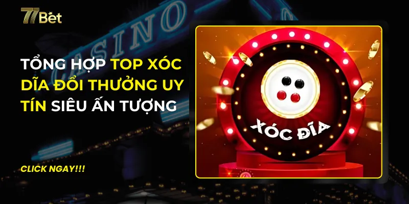 Top Xóc Dĩa Đổi Thưởng Uy Tín