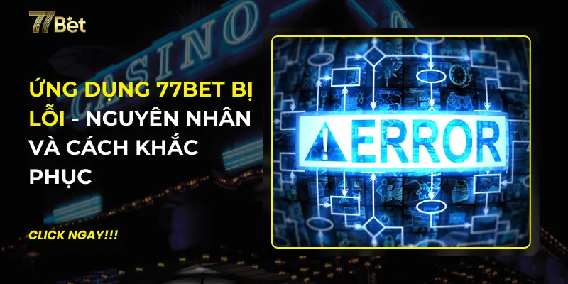Ứng Dụng 77BET Bị Lỗi